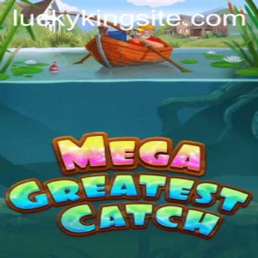 Master the Art of Winning in MegaGreatestCatch with LUCKYKING