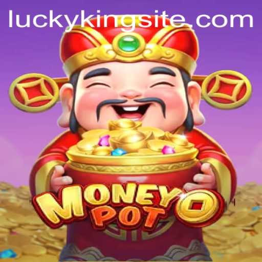 Discovering the Thrill of MoneyPot: An In-depth Look at the Game of LUCKYKING