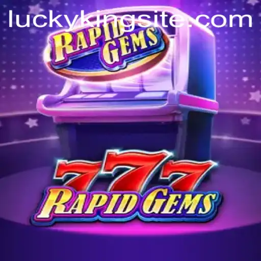 Unveiling RapidGems777: A Dazzling Journey with LUCKYKING